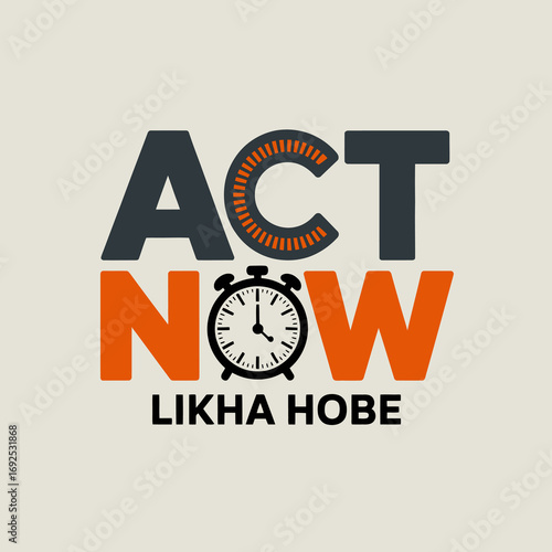Bold act now typography with clock symbol and bengali text likha hobe urgency motivational concept vector