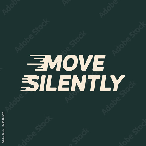 Move silently bold typography with dynamic motion lines inspiring stealth and quiet action minimalist design element vector