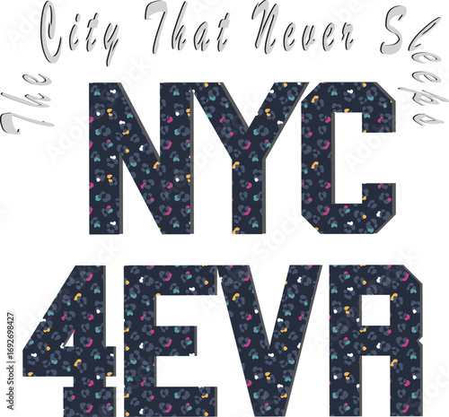 “NYC 4 EVER”– The City That Never Sleeps” A bold graphic and strong collegiate-style “NYC” lettering, symbolizing New York City as a place where ambition, culture, and limitless opportunity come toget