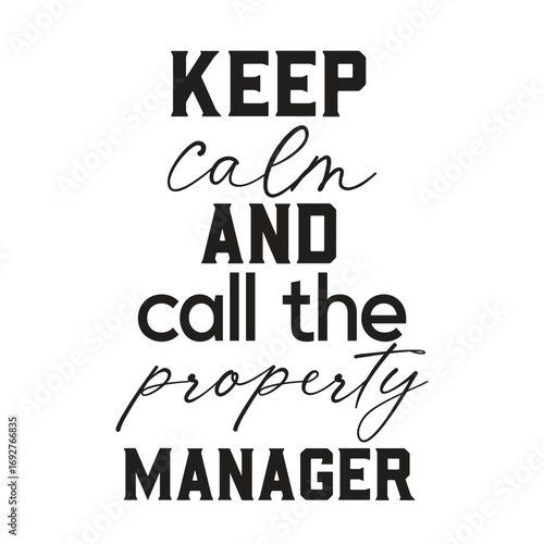 keep calm and call the property manager