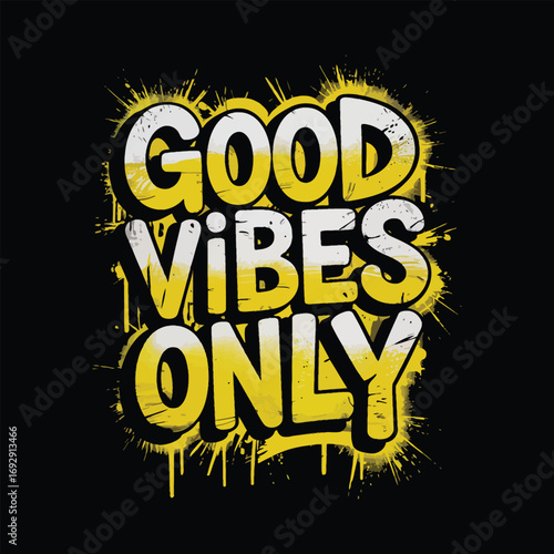 Graffiti-style digital illustration of "Good Vibes Only" text in bold yellow letters with black outlines, spray paint drips, and urban style