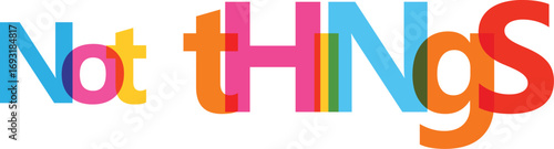 Colorful overlapping letters spelling not things typography graphic design