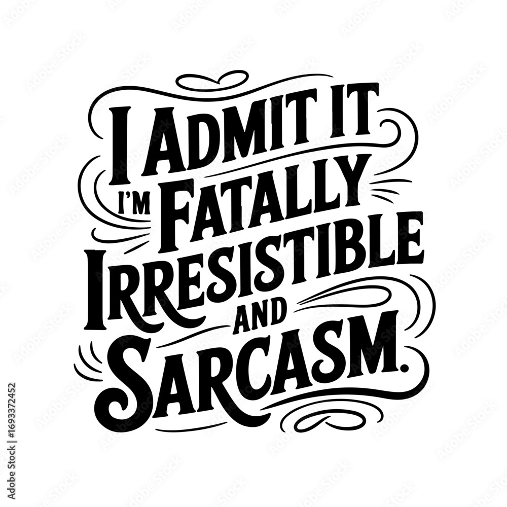 Fototapeta premium I Admit It I'm Fatally Irresistible And Sarcasm. Vector Design Isolated on White Background
