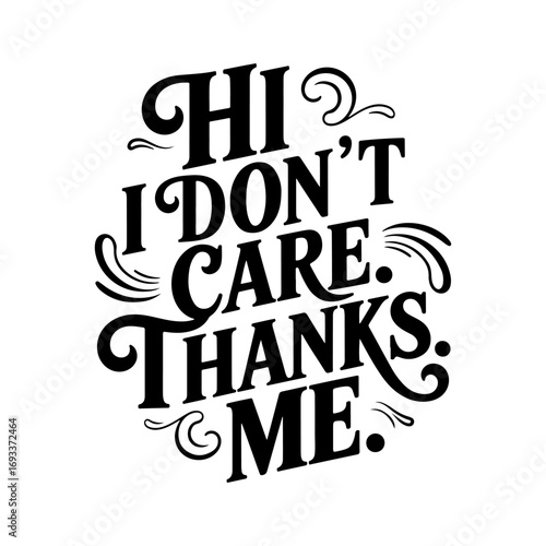 Hi. I Don't Care. Thanks. Me.. Vector Design Isolated on White Background