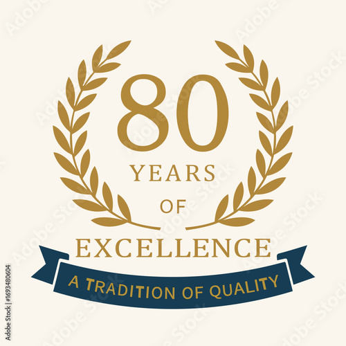 Elegant 80‑year anniversary emblem with a gold laurel wreath, “80 Years of Excellence” typography, and a ribbon reading “A Tradition of Quality,” suitable for branding, certificates