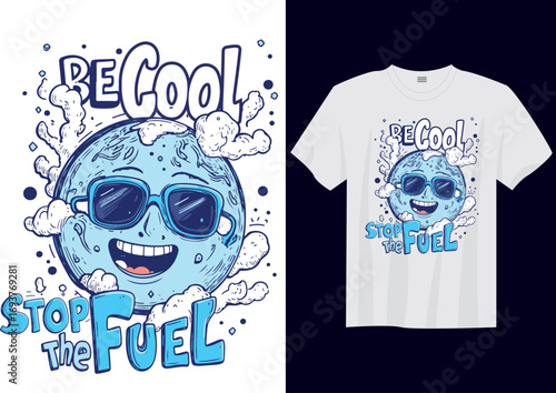 Be Cool Stop the Fuel – Eco Friendly Climate Change Awareness Slogan T-Shirt Design