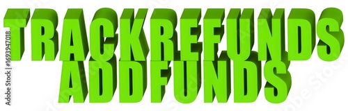 Track Refunds Add Funds , 3d text