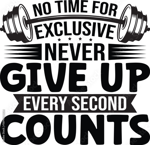 No Time For Exclusive Never Give Up Every Second Counts SVG