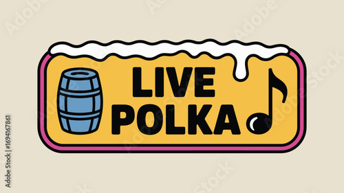 A yellow sign with a barrel a music note and the words live polka in black letters on a cream background