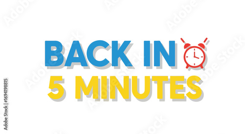 Expressing temporary absence using a bright and engaging notification with a clock illustration and textual message indicating a quick return