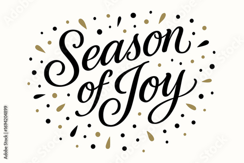 Season of Joy elegant calligraphy lettering smooth curves balanced composition clear readable letters consistent style surrounded by festive confetti and dots diagonal decorative.