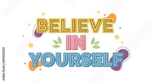 Encouraging typography design, 'Believe in Yourself' vibrant message for motivation and positive mindset, illustration for self-assurance and