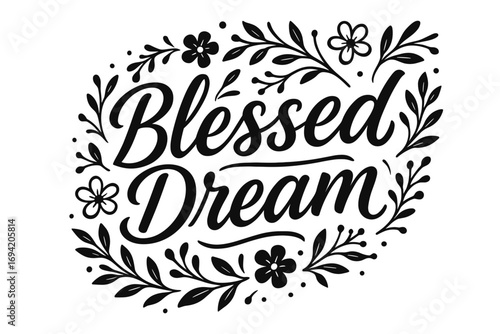 Blessed Dream modern hand lettering smooth curves balanced composition clear readable letters consistent style surrounded by delicate floral ornaments and botanical elements diagonal.
