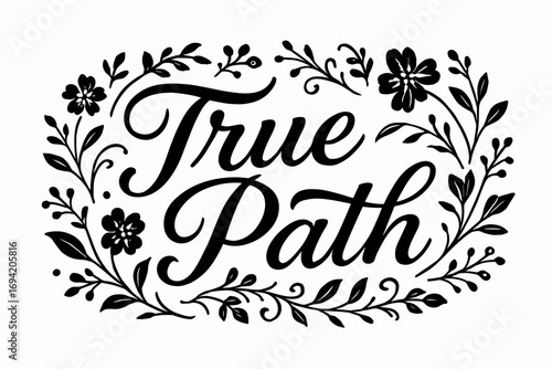 True Path elegant calligraphy lettering smooth curves balanced composition clear readable letters consistent style surrounded by delicate floral ornaments and botanical elements horizontal.