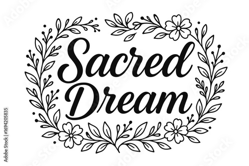 Sacred Dream modern hand lettering smooth curves balanced composition clear readable letters consistent style surrounded by delicate floral ornaments and botanical elements horizontal.