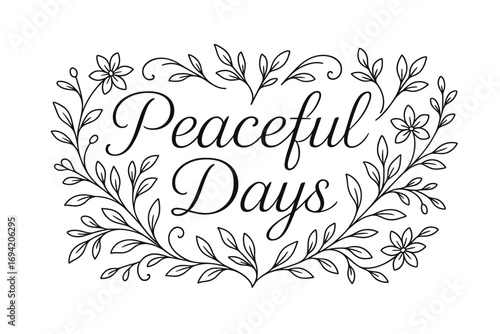Peaceful Days thin line calligraphy smooth curves balanced composition clear readable letters consistent style surrounded by delicate floral ornaments and botanical elements horizontal.