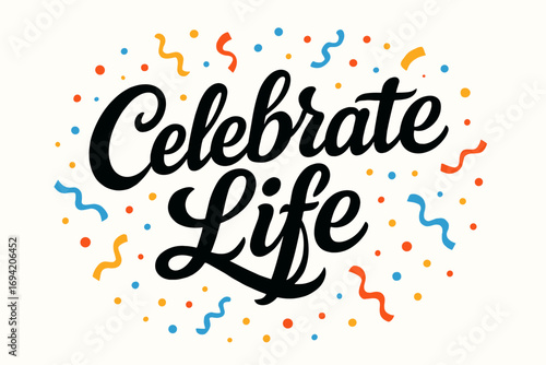 Celebrate Life bold vintage calligraphy smooth curves balanced composition clear readable letters consistent style surrounded by festive confetti and dots none clean white background vector.