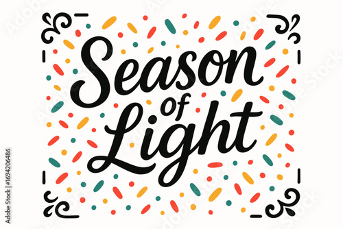Season of Light modern hand lettering smooth curves balanced composition clear readable letters consistent style surrounded by festive confetti and dots centered with corner ornaments clean.