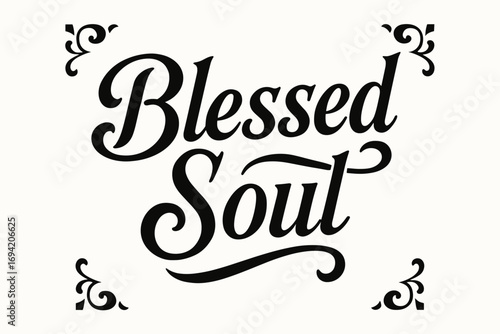 Blessed Soul bold vintage calligraphy smooth curves balanced composition clear readable letters consistent style none centered with corner ornaments clean white background vector look high.