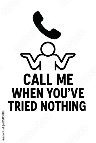 Call Me When You've Tried Nothing.