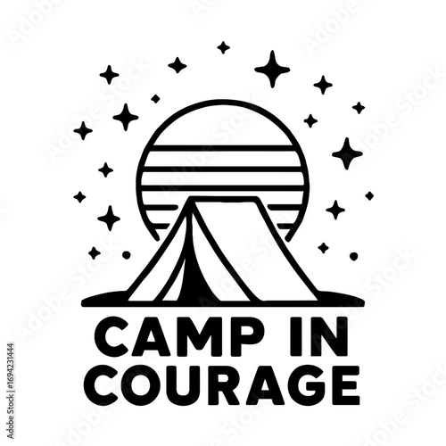 Inspiring 'Camp In Courage' Black & White Tent Graphic with Moon & Stars - Perfect for Outdoor Enthusiasts, Adventure Seekers, and Those Embracing Resilience and Nature's Beauty Under a Starry Night S