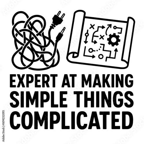 Mastering the Art of Over-Complication: A Humorous Look at Turning Simple Tasks into Convoluted Mazes, Featuring Tangled Wires, Complex Flowcharts, and the Inevitable Confusion. The Ultimate Guide to 