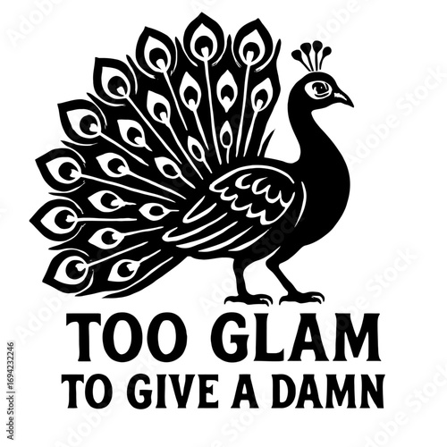 Too Glam To Give A Damn Peacock Design: Unleash Your Inner Sass with this Bold, Empowering, and Stylish Graphic. Perfect for Fashionistas Who Exude Confidence and Don't Sweat the Small Stuff – A Uniqu