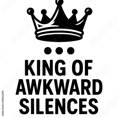 King of Awkward Silences. This humorous crown design is ideal for introverts, quiet individuals, and those mastering uncomfortable social pauses. A witty, relatable statement piece and a great gift fo