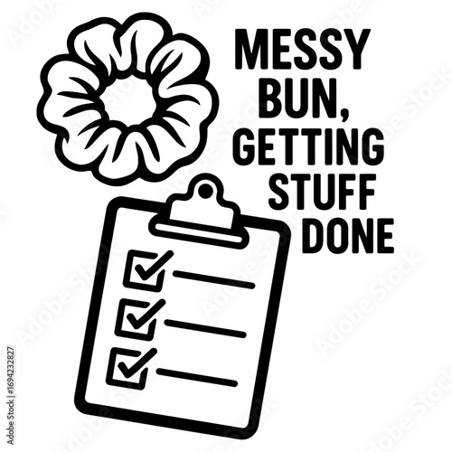 Messy Bun, Getting Stuff Done" design for productive women, moms, students, and entrepreneurs, featuring a scrunchie and completed checklist. It symbolizes efficiency, dedication, and the daily hustle