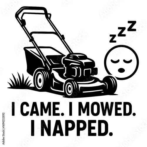 Humorous Lawn Mowing Nap Enthusiast Design: 'I Came. I Mowed. I Napped.' - Perfect for Gardeners, Lawn Care Professionals, and Weekend Warriors Who Love a Good Siesta After Yard Work.