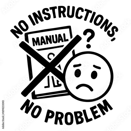 Empower Your Inner DIY Master: The 'No Instructions, No Problem' Philosophy for Confident Troubleshooting, Creative Problem-Solving, and Achieving Success Without a Manual – Embrace Self-Reliance and 