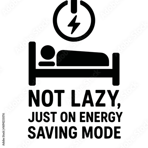 Embrace the Chill: This 'Not Lazy, Just on Energy Saving Mode' Design Featuring a Bed and Power Icon Perfectly Captures the Essence of Relaxation and Self-Care. Ideal for Sleep, Naps, and Unwinding, C