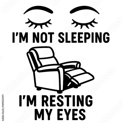 Humorous 'I'm Not Sleeping, I'm Resting My Eyes' design featuring relaxed closed eyes and a comfy recliner chair. Perfect for napping enthusiasts, relaxation, lazy day humor, and cozy comfort lovers. 