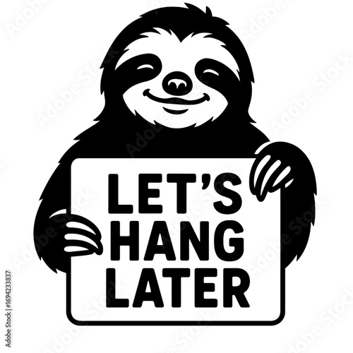 Whimsical Smiling Sloth Holding a 'Let's Hang Later' Sign, Embracing Chill Vibes & Puns. Perfect for Procrastinators, Animal Lovers, and Anyone Seeking Humorous, Relaxed, Slow-Paced Comfort. A Cute, W