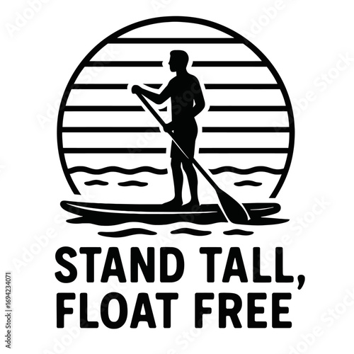Stand-up paddleboarding silhouette vector art. Person on SUP board with paddle on water, horizontal striped sun/sunset background. Motivational quote 'STAND TALL, FLOAT FREE' design element for appare