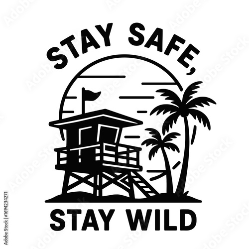 Stay Safe, Stay Wild" – Retro black & white beach graphic. Lifeguard tower, flag, palm trees, sun. Embodies summer, coastal adventure, freedom, mindful exploration. Perfect for unique apparel, decor, 