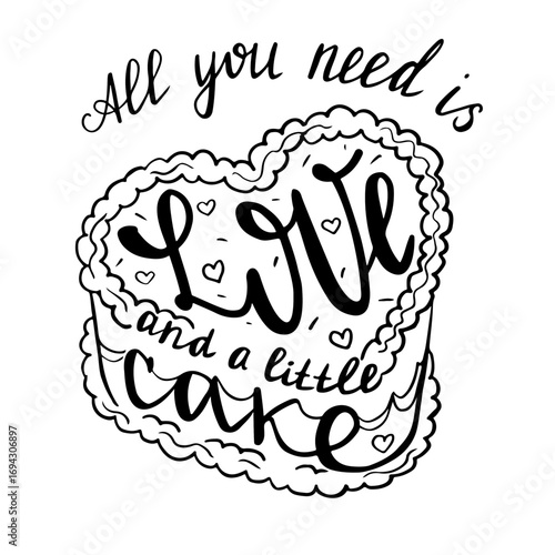 All you need is love and a little cake. Funny vector quote. Lineart