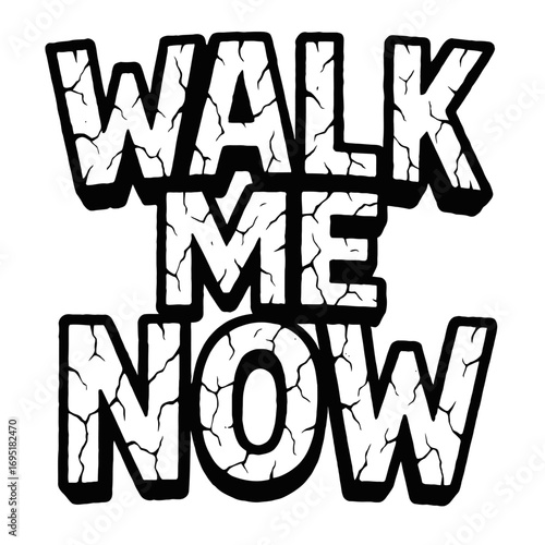 "WALK ME NOW" bold cracked distressed typography graphic. Unique grunge text art illustration, an urgent, commanding call to action. Ideal for t-shirts, posters, apparel, and digital media projects, c