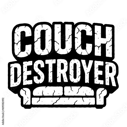 Couch Destroyer Graphic Design: A rugged, bold, and humorous distressed black and white typography art for pet owners, kids, and extreme loungers. Perfect for t-shirts, gifts, and home decor that cele