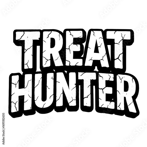 Treat Hunter Bold Cracked Grunge Text Design - Perfect for Halloween, Candy Hunts, Gaming Apparel, Sticker Decals, Spooky Party Decorations, Vintage Style Graphic Art, Adventure Themed Merch, Fun Kids