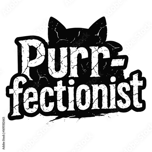 Purr-fectionist" funny distressed vintage cat graphic. Perfect for feline enthusiasts and pet owners who adore impeccable detail, "purr-fect" excellence, and furry friends. Celebrate your love for cat