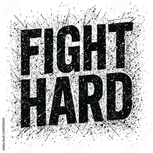 "FIGHT HARD" Grungy Ink Splatter. Bold distressed typography. Resilience, determination, strength. Motivational black & white graphic. T-shirts, posters, gym, workout apparel, urban streetwear. Inspir