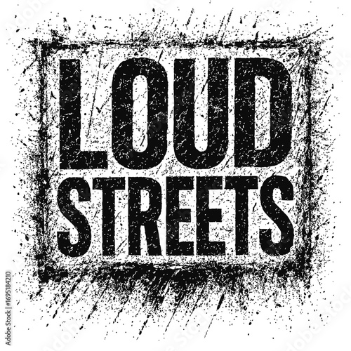 LOUD STREETS" bold distressed typography graphic featuring uppercase letters, enveloped by a textured, ink-splattered grunge frame. This design captures urban rebellion, raw street energy, and a defia