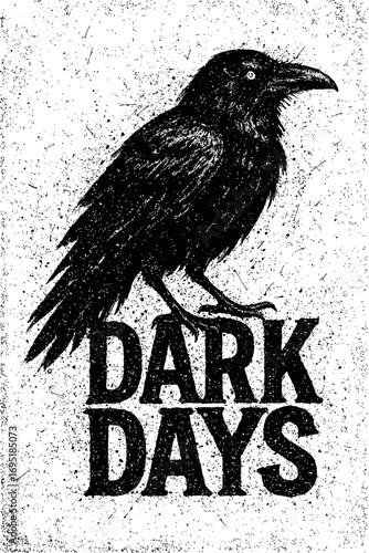 Ominous Grunge Raven on 'DARK DAYS' - A Haunting Black and White Distressed Art Piece Depicting Solitude, Melancholy, and a Foreboding Atmosphere with a Textured, Vintage, and Gothic Aesthetic.