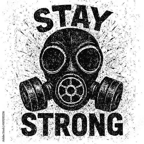 Gritty monochrome gas mask artwork featuring 'Stay Strong' slogan. A distressed vintage illustration symbolizing resilience, survival, and enduring power. Ideal for post-apocalyptic, urban, and motiva
