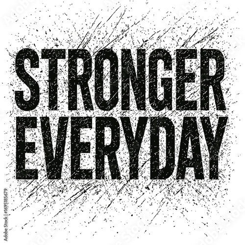 STRONGER EVERYDAY: Embrace the Power of Daily Progress and Resilience. Inspire Your Fitness Journey, Mental Toughness, and Self-Improvement with This Motivational Grunge-Style Artwork. Achieve Your Go