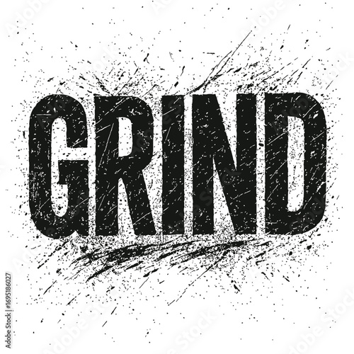 "GRIND" Bold Grunge Text Art with Distressed Ink Splatters and Rough Texture, a Powerful Motivational Design for Perseverance, Hard Work, and Dedication, Black and White Vector Illustration, Urban Str