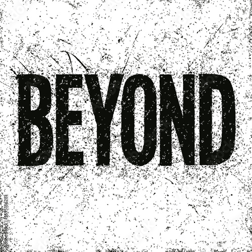 "BEYOND" bold distressed grunge typography artwork on a vintage textured beige background, symbolizing limitless potential, future exploration, and pushing boundaries with an aged, retro, worn, urban 