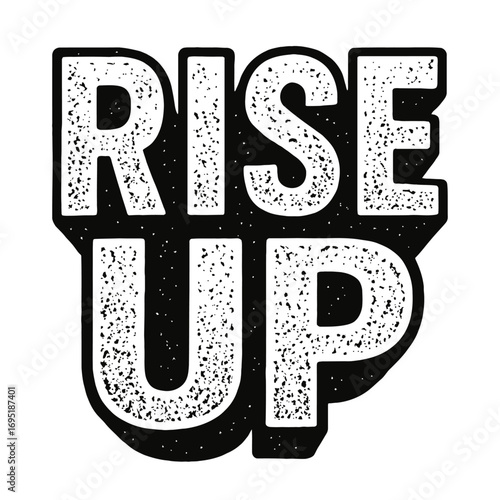 Rise Up motivational distressed typography design with bold textured white letters on a black background, inspiring empowerment, strength, and resilience. Perfect for posters, apparel, and digital art