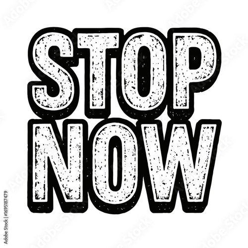 “Stop Now” Distressed Grunge Bold Typography Design - Urgent Call to Action Vector Graphic with Rough Textured Stencil Lettering in Striking Black and White Outline for Immediate Attention.